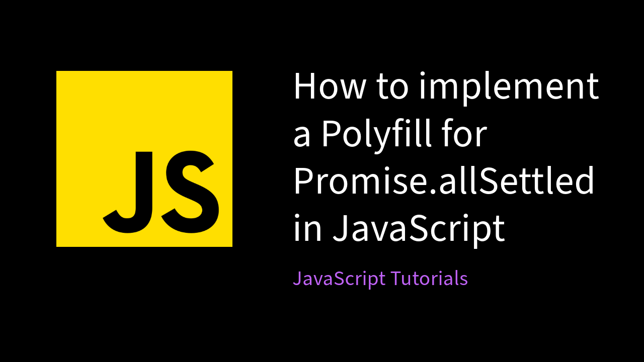 Cover Image for Implementing a Polyfill for Promise.allSettled() in JavaScript