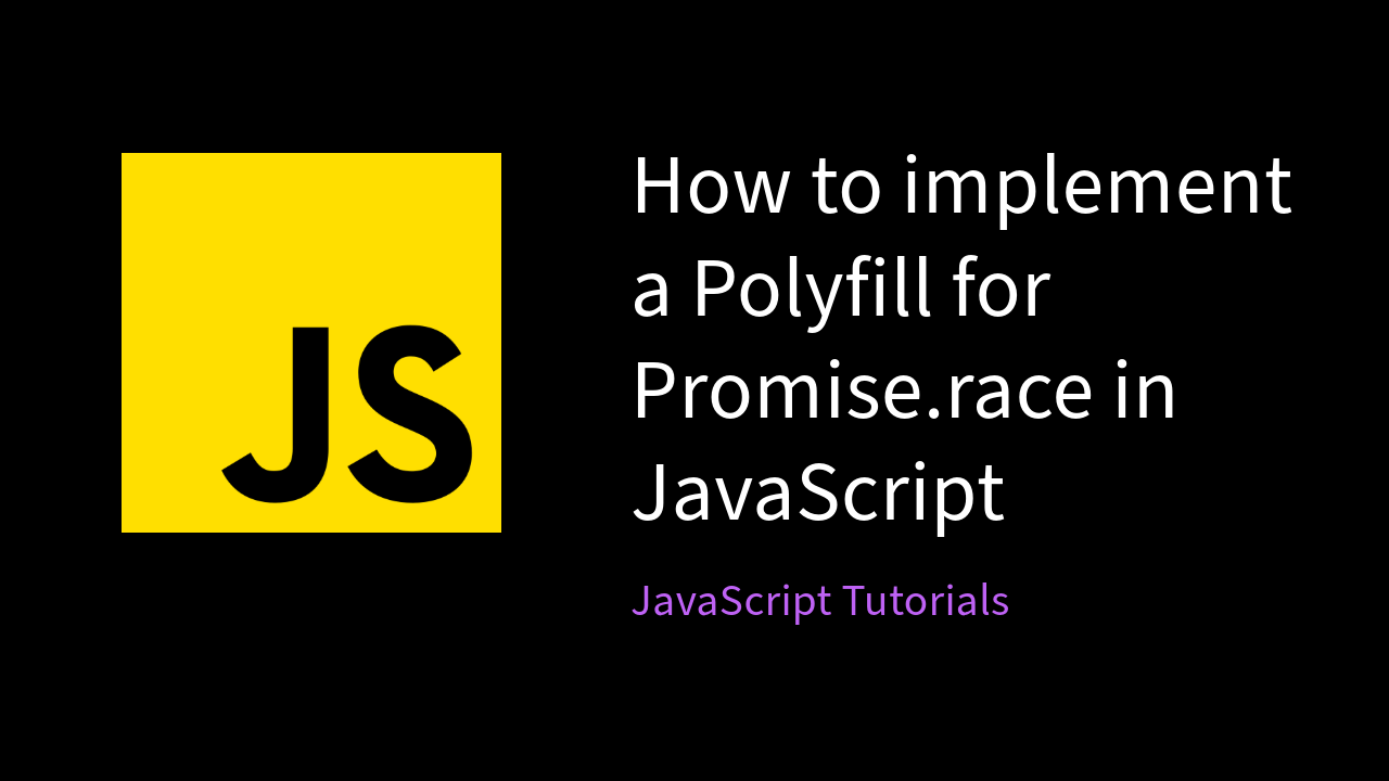 Cover Image for Implementing a Polyfill for Promise.race in JavaScript